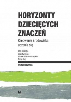 Horyzonty dziecięcych znaczeń. Kreowanie środ. ...
