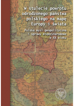 W stulecie powrotu odrodzonego państwa polskiego na mapę Europy i świata