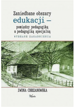 Zaniedbane obszary edukacji -pomiędzy pedagogiką a pedagogiką specjalną