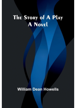 The Story of a Play;A Novel