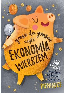 Grosz do grosza, czyli ekonomia wierszem
