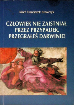 Człowiek nie zaistniał przez przypadek. Przegrałeś Darwinie