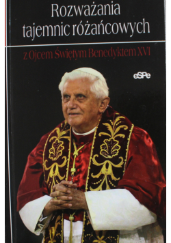 Rozważania tajemnic różańcowych z Ojcem Świętym Benedyktem XVI