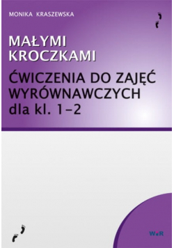 Małymi kroczkami. Ćwiczenia do zajęć wyrównawcze dla klas 1 - 2