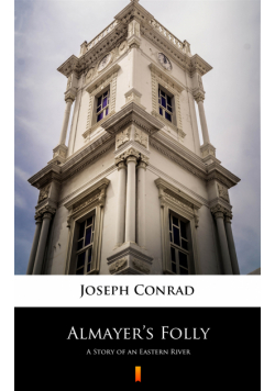 Almayer’s Folly. A Story of an Eastern River