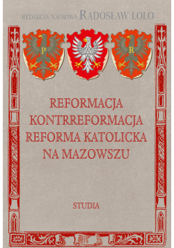 Reformacja Kontrreformacja reforma katolicka na Mazowszu