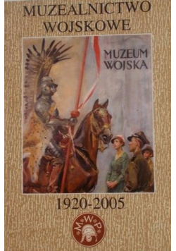 Muzealnictwo Wojskowe 1920 2005