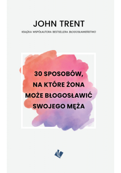 30 sposobów, na które żona może błogosławić swojego męża