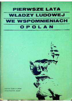 Pierwsze lata władzy ludowej we wspomnieniach opolan