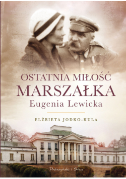 Ostatnia miłość Marszałka.Eugenia Lewicka