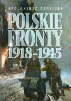 Polskie fronty 1918-1945 Tom 1