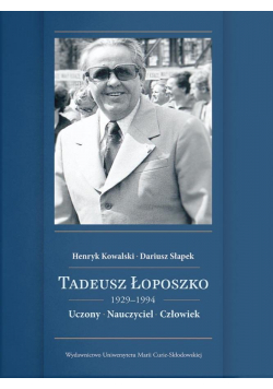 Tadeusz Łoposzko (1924-1994). Uczony. Nauczyciel..