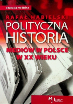 Polityczna historia mediów w Polsce w XX wieku