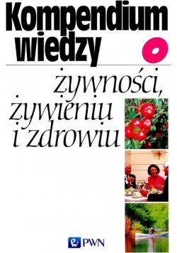 Kompendium wiedzy o żywności żywieniu i zdrowiu