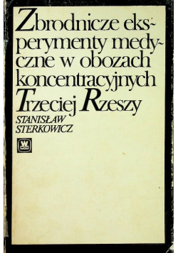 Zbrodnicze eksperymenty medyczne w obozach koncentracyjnych Trzeciej Rzeszy
