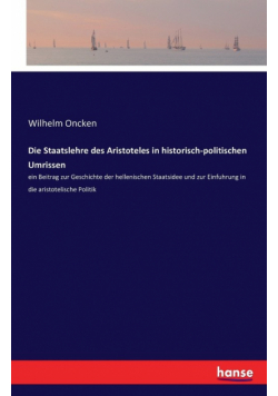 Die Staatslehre des Aristoteles in historisch-politischen Umrissen