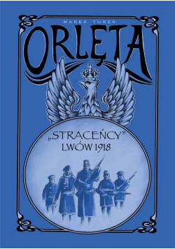Orlęta. "Straceńcy" - Lwów 1918