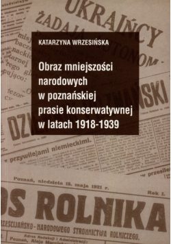 Obraz mniejszości narodowych w poznańskiej prasie konserwatywnej w latach 1918 - 1939