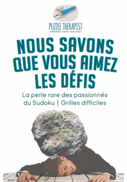 Nous savons que vous aimez les défis | La perle rare des passionnés du Sudoku | Grilles difficiles