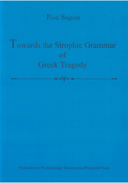 Towards the Strophic Grammar of Greek Tragedy
