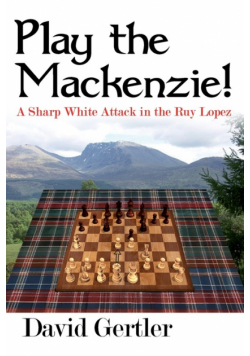 Play the Mackenzie! - A Sharp White Attack in the Ruy Lopez