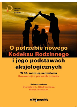O potrzebie nowego Kodeksu Rodzinnego i jego podstawach aksjologicznych