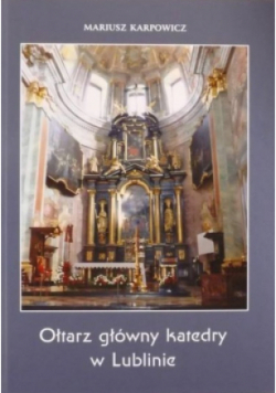 Ołtarz główny katedry w Lublinie