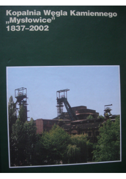 Kopalnia Węgla Kamiennego Mysłowice 1837 2002