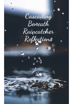 Cascading Beneath Raincatcher Reflections