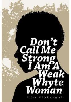 Don't Call Me Strong I Am A Weak Whyte Woman