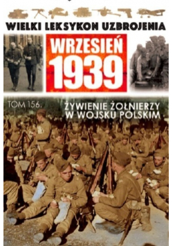 Wielki Leksykon Uzbrojenia Wrzesień 1939 Tom 156 Wyżywienie żołnierzy w Wojsku Polskim