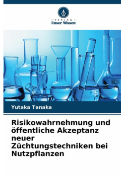 Risikowahrnehmung und öffentliche Akzeptanz neuer Züchtungstechniken bei Nutzpflanzen