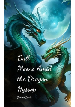 Dull Moons Amid the Dragon Hyssop