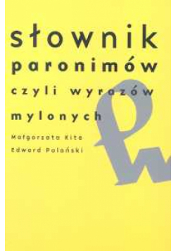 Słownik paronimów czyli wyrazów mylonych