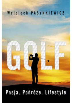 Golf. Pasja, podróże, lifestyle