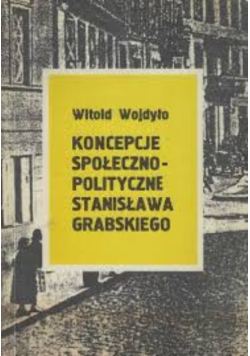 Koncepcje Społeczno-Polityczne Stanisława Grabskiego