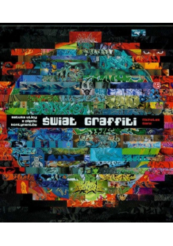 Świat graffiti Sztuka ulicy z pięciu kontynentów