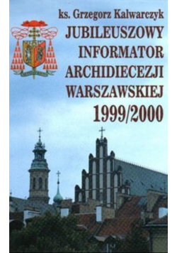 Jubileuszowy informator archidiecezji warszawskiej 1999 / 2000 r.