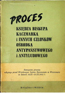 Proces księdza biskupa Kaczmarka i innych członków ośrodka antypaństwowego i antyludowego