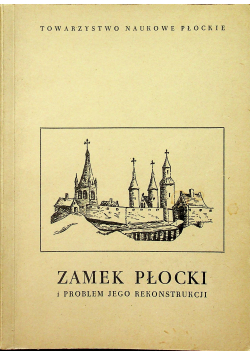 Zamek Płocki i problem jego rekonstrukcji