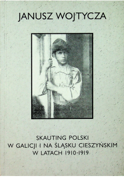 Skauting Polski w Galicji i na Śląsku Cieszyńskim w latach 1910 1919