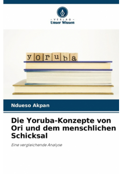 Die Yoruba-Konzepte von Ori und dem menschlichen Schicksal