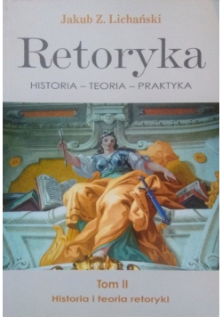 Retoryka historia teoria praktyka Tom II