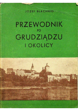 Przewodnik po Grudziądzu i okolicy