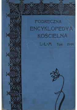Podręczna encyklopedia kościelna Tom 25 i 26 1911 r.