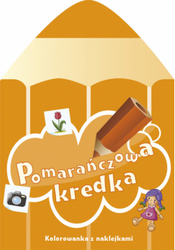 Chojecka Sylwia - Pomarańczowa kredka. Kolorowanka z naklejkami