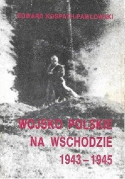 Wojsko Polskie na Wschodzie 1943 1945
