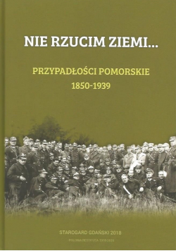Nie Rzucim Ziemi Przypadłości Pomorskie 1850 1939