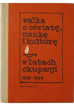 Walka o oświatę naukę i kulturę w latach okupacji 1939 1945