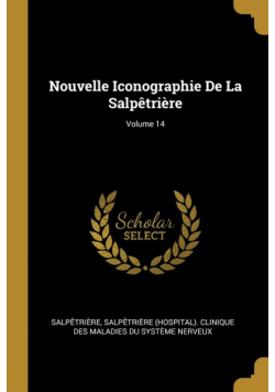Nouvelle Iconographie De La Salpêtrière; Volume 14
